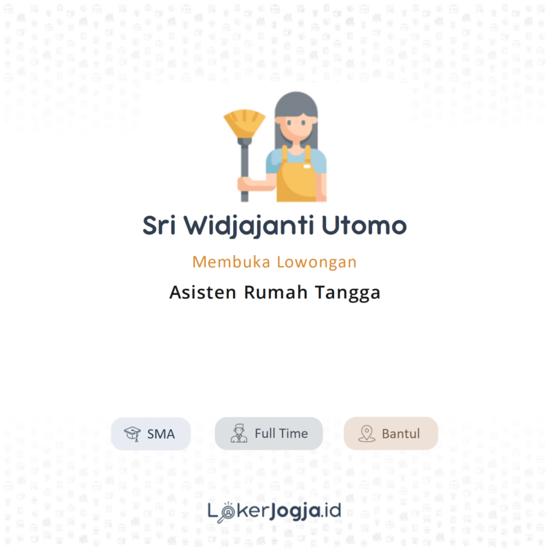 Lowongan Kerja Asisten Rumah Tangga Di Sri Widjajanti Utomo - LokerJogja.ID